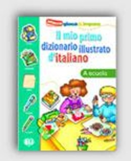 IL MIO PRIMO DIZIONARIO ILLUSTRATO DITALIANO LA SCUOLA
