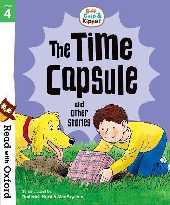 OXFORD READING TREE : READ WITH BIFF, CHIP AND KIPPER 4 THE TIME CAPSULE AND OTHER STORIES