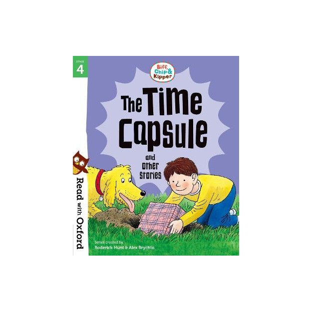 OXFORD READING TREE : READ WITH BIFF, CHIP AND KIPPER 4 THE TIME CAPSULE AND OTHER STORIES