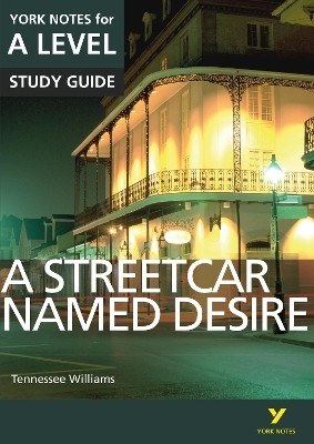 YORK NOTES FOR A LEVEL A STREETCAR NAMED DESIRE