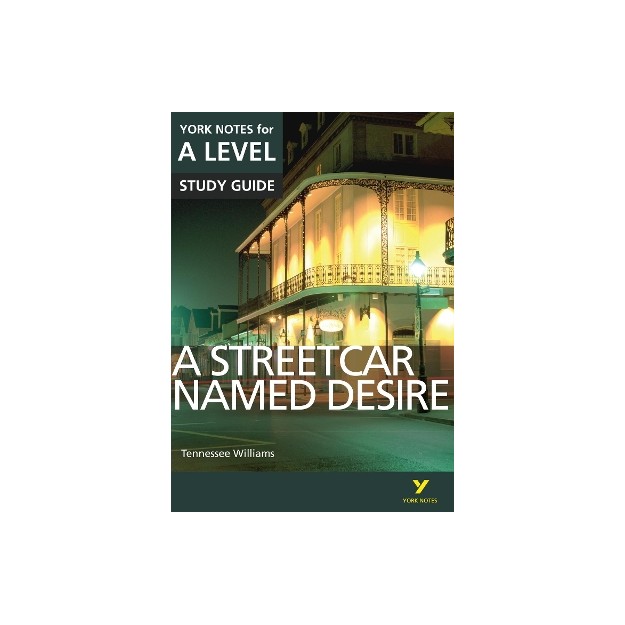 YORK NOTES FOR A LEVEL A STREETCAR NAMED DESIRE