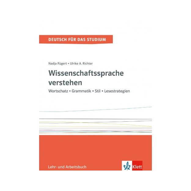 WISSENSCHAFTSSPRACHE VERSTEHEN. WORTSCHATZ GRAMMATIK STIL – LESESTRATEGIEN. LEHR UND ARBEITSBUCH