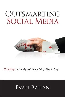 OUTSMARTING SOCIAL MEDIA: PROFITING ON THE AGE OF FRIENDSHIP MARKETING