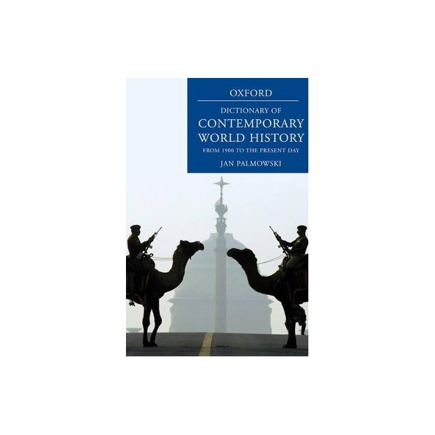A DICTIONARY OF CONTEMPORARY WORLD HISTORY: FROM 1900 TO THE PRESENT DAY