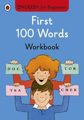 ENGLISH FOR BEGINNERS : FIRST 100 WORDS WORKBOOK PB