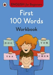 ENGLISH FOR BEGINNERS : FIRST 100 WORDS WORKBOOK PB