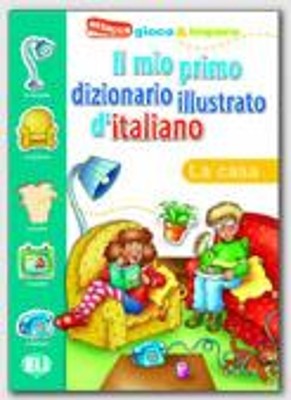IL MIO PRIMO DIZIONARIO ILLUSTRATO DITALIANO LA CASA