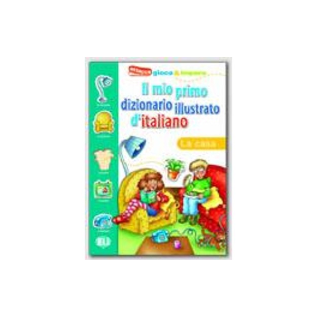 IL MIO PRIMO DIZIONARIO ILLUSTRATO DITALIANO LA CASA