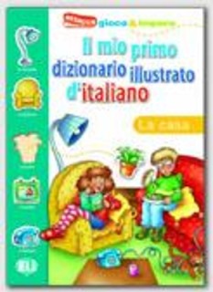 IL MIO PRIMO DIZIONARIO ILLUSTRATO DITALIANO LA CASA