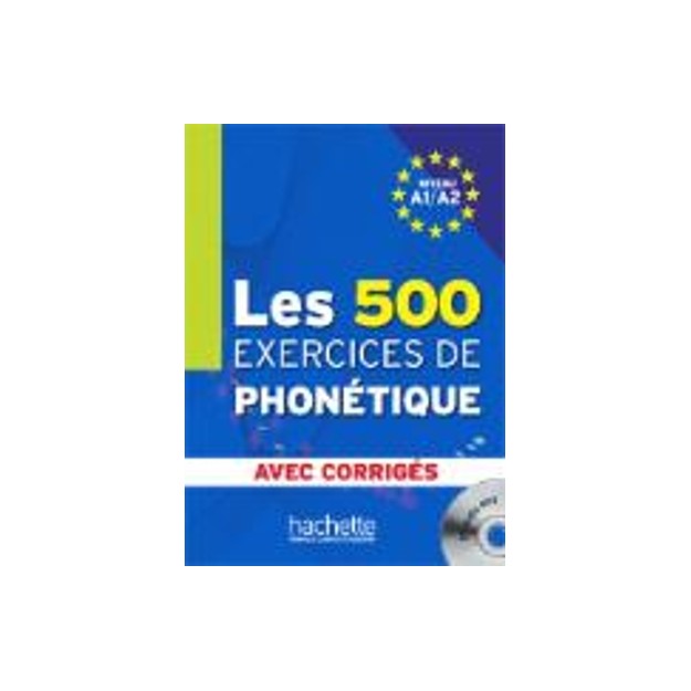 LES 500 EXERCICES DE PHONETIQUE A1 + A2 (+ CD + CORRIGES)