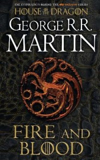 A SONG OF ICE AND FIRE: FIRE AND BLOOD: 300 YEARS BEFORE A GAME OF THRONES (A TARGARYEN HISTORY)