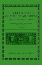 CAESAR: CIVIL WAR (C. IULI CAE-SARIS COMMENTARII DE BELLO CIVILI)