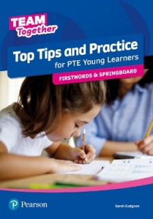 TEAM TOGETHER TOP TIPS AND PRACTICE FOR PTE YOUNG LEARNERS FIRSTWORDS AND SPRINGBOARD SB