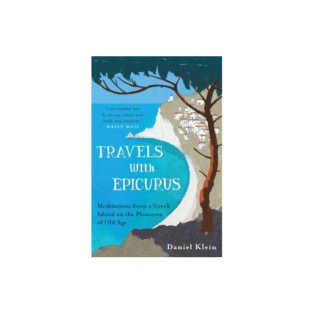 TRAVELS WITH EPICURUS: MEDITATIONS FROM A GREEK ISLAND ON THE PLEASURES OF OLD AGE PB