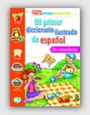 MI PRIMER DICCIONARIO ILUSTRADO DE ESPANOL DE VACACIONES
