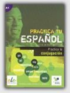 PRACTICE TU ESPANOL: PRACTICA LA CONJUGACION