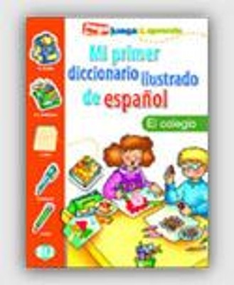 MI PRIMER DICCIONARIO ILUSTRADO DE ESPANOL EL COLEGIO