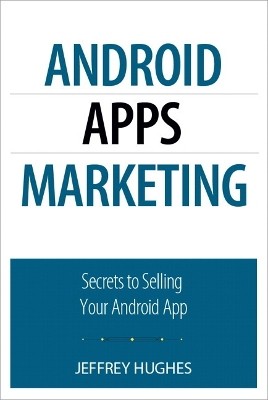 ANDROID APPS MARKETING: SECRETS TO SELLING YOUR ANDROID APP