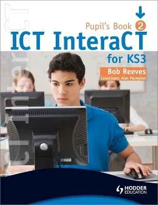 ICT INTERACT FOR KEY STAGE 3 DYNAMIC LEARNING - PUPILS BOOK 2