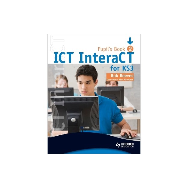 ICT INTERACT FOR KEY STAGE 3 DYNAMIC LEARNING - PUPILS BOOK 2