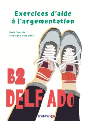 EXERCICES D’AIDE A L’ARGUMENTATION DELF ADO B1