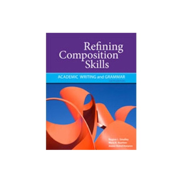 REFINING COMPOSITION SKILLS: ACADEMIC WRITING AND GRAMMAR 6TH ED