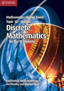 MATHEMATICS HIGHER LEVEL FOR THE IB DIPLOMA: IB TOPIC 10 - OPTION: DISCRETE MATHEMATICS