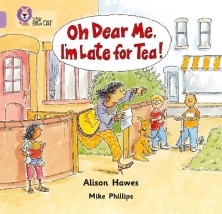 COLLINS BIG CAT : OH DEAR ME, IM LATE FOR TEA BAND 00 - LILAC PB