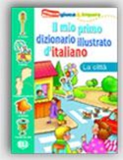 IL MIO PRIMO DIZIONARIO ILLUSTRATO DITALIANO LA CITTA