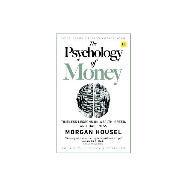 THE PSYCHOLOGY OF MONEY : TIMELESS LESSONS ON WEALTH, GREED, AND HAPPINESS PB