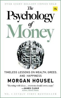 THE PSYCHOLOGY OF MONEY : TIMELESS LESSONS ON WEALTH, GREED, AND HAPPINESS PB
