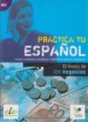 PRACTICA TU ESPANOL EL LEXICO DE LOS NEGOCIOS B2