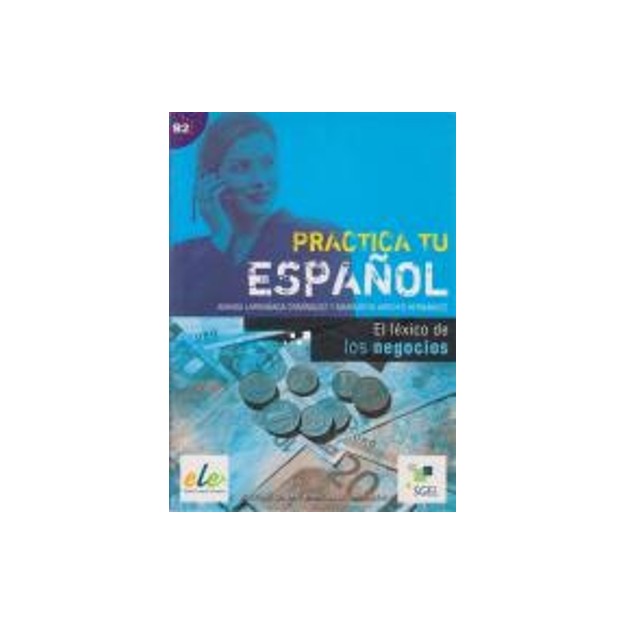 PRACTICA TU ESPANOL EL LEXICO DE LOS NEGOCIOS B2