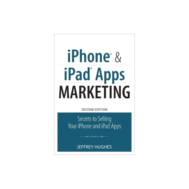 IPHONE AND IPAD APPS MARKETING: SECRETS TO SELLING YOUR IPHONE AND IPAD APPS