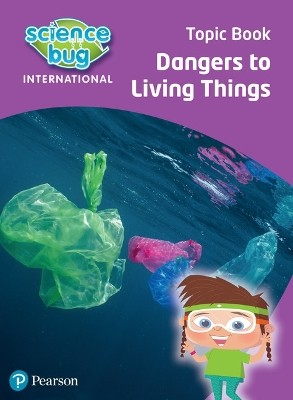 SCIENCE BUG INTERNATIONAL YEAR 4: DANGERS TO LIVING THINGS