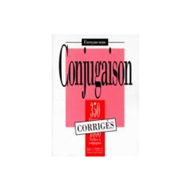 EXERCICES DE CONJUGAISON, 350 EXERCICES - 1000 VERBES A CONJUGUER (EXERCONS-NOUS) CORRIGES