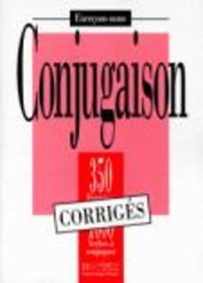 EXERCICES DE CONJUGAISON, 350 EXERCICES - 1000 VERBES A CONJUGUER (EXERCONS-NOUS) CORRIGES