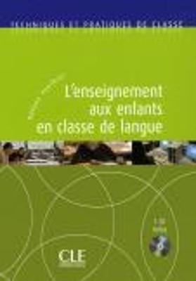TECHNIQUES ET PRATIQUES DE CLASSE : L ENSEIGNEMENT AUX ENFANTS EN CLASSE DE LANGUE