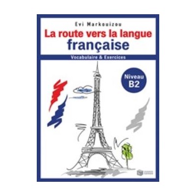 LA ROUTE VERS LA LANGUE FRANCAISE VOCABULAIRE ET EXERCICES NIVEAU B2