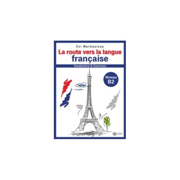 LA ROUTE VERS LA LANGUE FRANCAISE VOCABULAIRE ET EXERCICES NIVEAU B2