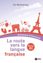 LA ROUTE VERS LA LANGUE FRANCAISE - GRAMMAIRE EXERCICES (NIVEAU B2)