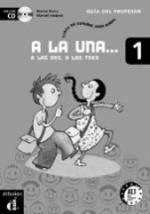 A LA UNA, A LAS DOS, A LAS TRES 1 PROFESOR CD-ROM