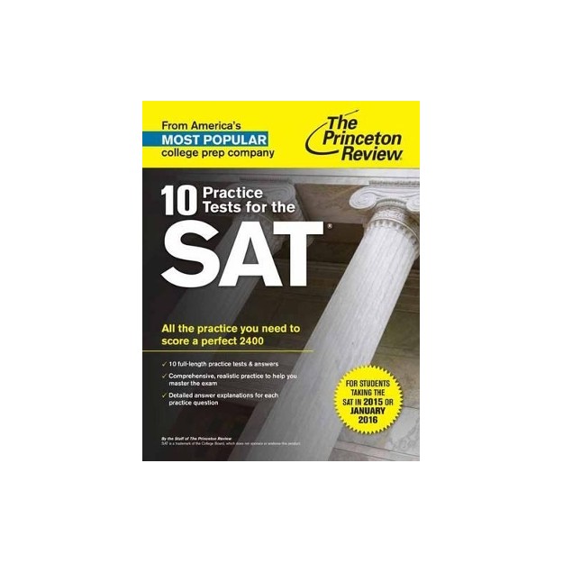 10 PRACTICE TESTS FOR THE SAT: ALL THE PRACTICE YOU NEED TO SCORE A PERFECT 2400