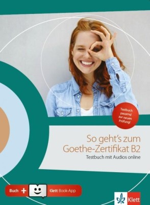 SO GEHTS ZUM GOETHE-ZERTIFIKAT B2 TESTBUCH (MIT AUDIOS ONLINE + KLETT BOOK-APP + GLOSSAR)