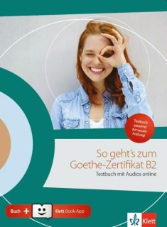 SO GEHTS ZUM GOETHE-ZERTIFIKAT B2 TESTBUCH (MIT AUDIOS ONLINE + KLETT BOOK-APP + GLOSSAR)