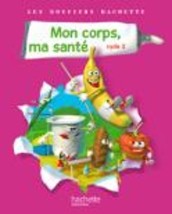 LIVRET D ELEVE LES DOSSIERS HACHETTER MON CORPS, MA SANTE CYCLE 2