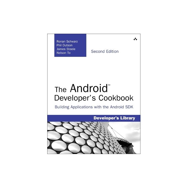 THE ANDROID DEVELOPERS COOKBOOK: BUILDING APPLICATIONS WITH THE ADROID SDK 2ND ED