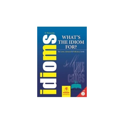 WHATS THE IDIOM FOR? FOR LOWER, ADVANCED   PROFICIENCY LEVELS