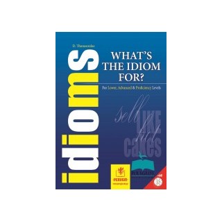 WHATS THE IDIOM FOR? FOR LOWER, ADVANCED   PROFICIENCY LEVELS