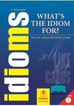 WHATS THE IDIOM FOR? FOR LOWER, ADVANCED PROFICIENCY LEVELS
